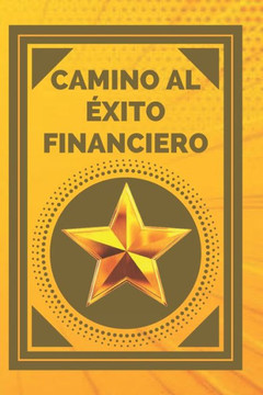 Camino Al Exito Financiero: Alcanza Tu Meta (Spanish Edition)