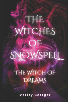 The Witches of Snowspell: The Witches of Snowspell: The Witches of Dreams by Verity Bettger