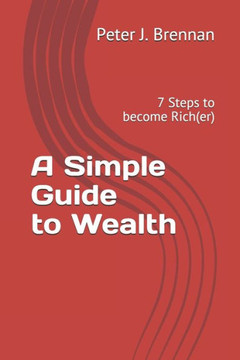 A Simple Guide to Wealth: 7 Steps to become Rich(er)