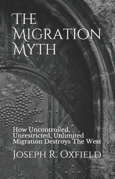The Migration Myth: How Uncontrolled, Unrestricted, Unlimited Migration Destroys The West
