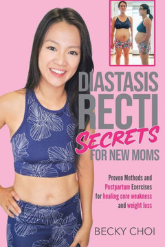 Diastasis Recti Secrets for New Mom: Proven Methods and Postpartum Exercises for Healing Core Weakness and Weight loss