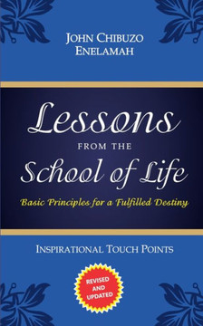 Lessons from the School of Life: Basic Principles for a Fulfilled Destiny