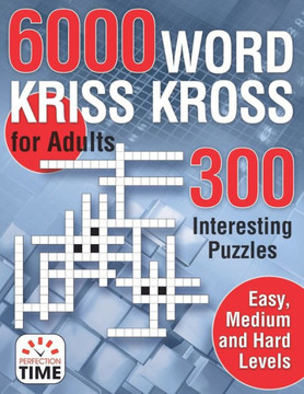 6000 Words Kriss Kross for Adults: 300 Interesting Puzzles, Easy, medium and hard levels