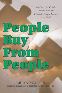 People Buy From People: 10 Powerful People Lessons from the Ultimate People Person--My Dad