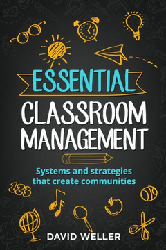 Essential Classroom Management: Systems and strategies that create communities