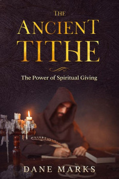 The Ancient Tithe: The Ancient Path to Happiness, Wisdom and Financial Abundance