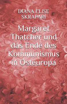 Margaret Thatcher und das Ende des Kommunismus in Osteuropa
