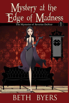 Mystery at the Edge of Madness: A Severine DuNoir Historical Cozy Adventure Mystery at the Edge of Madness: A Severine DuNoir Historical Cozy Adventure