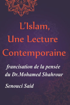 L'Islam, Une Lecture Contemporaine: Une francisation de la pensée du Dr.Mohamed Shahrour