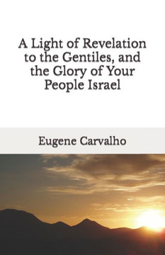 A Light of Revelation to the Gentiles, and the Glory of Your People Israel