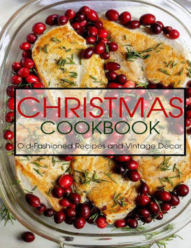Christmas Cookbook: Old-Fashioned Recipes and Vintage Decor