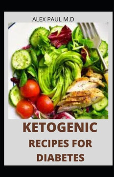 Ketogenic Recipes for Diabetes: 100 Easy and Delicious Ketogenic Diet for Mange Diabetes and Weight Loss