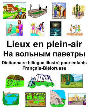 Français-Biélorusse Lieux En Plein-Air/?? ??????? ??????? Dictionnaire Bilingue Illustré Pour Enfants (French Edition)