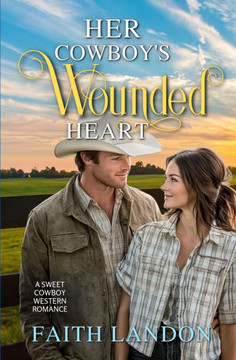 Her Cowboy's Wounded Heart: A Sweet Cowboy Western Romance Her Cowboy's Wounded Heart: A Sweet Cowboy Western Romance
