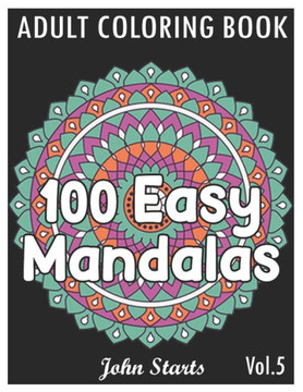 100 Easy Mandalas: An Adult Coloring Book with Fun, Simple, and Relaxing Coloring Pages (Volume 5)