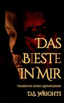 Das B(i)este in mir: Tagebuch eines Gefangenen