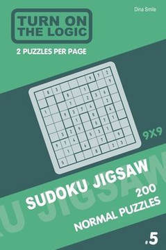 Turn On The Logic Sudoku Jigsaw 200 Normal Puzzles 9X9 (5) (Jigsaw Puzzle Book)