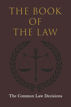 The Book Of The Law: The Common Law Decisions The Book Of The Law: The Common Law Decisions