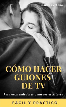 como hacer guiones de tv: guiones de televisión como hacer guiones de tv: guiones de televisión