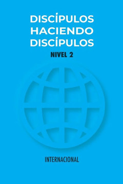 Discípulos Haciendo Discípulos Nivel 2: Versión Internacional