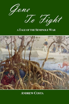 Gone To Fight: A Tale of the Seminole War