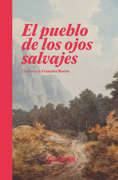 El pueblo de los ojos salvajes: Una novela de Francisco Rovira
