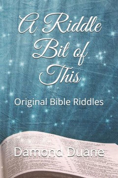 A Riddle Bit of This: Original Bible Riddles A Riddle Bit of This: Original Bible Riddles