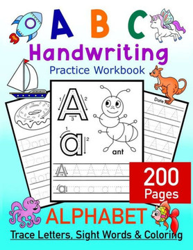 ABC Handwriting Practice Workbook - Alphabet Trace Letters, Sight Words and Coloring. 200 Pages: Letter Tracing for Toddlers, Preschoolers and Kinderg