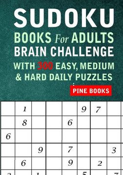 Sudoku Books for Adults: Brain Challenge With 300 Easy, Medium & Hard Daily Puzzles