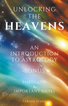 Unlocking The Heavens: An Introduction to Astrology Unlocking The Heavens: An Introduction to Astrology
