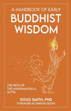 A Handbook of Early Buddhist Wisdom: The Path of the Mahāmaṅgala Sutta