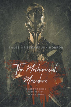 The Mechanical Macabre: Tales of Steampunk Horror