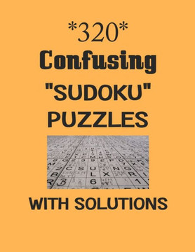 320 Confusing ""Sudoku"" Puzzles with Solutions: sudoku puzzles books