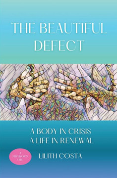 The Beautiful Defect: A Body in Crisis A Life in Renewal