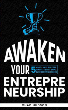 Awaken Your Entrepreneurship: 5 Must-Have Success Mindsets Every Small Business Owner Needs