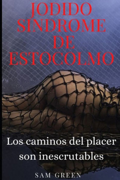 Jodido Síndrome de Estocolmo: Los caminos del placer son inescrutables