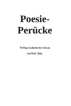 Poesie-Perücke: 70 Flop-Gedichte für Clowns