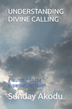 Understanding Divine Calling: a launch into the supernatural realm