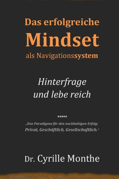 Das erfolgreiche Mindset als Navigationssystem: Hinterfrage und lebe reich