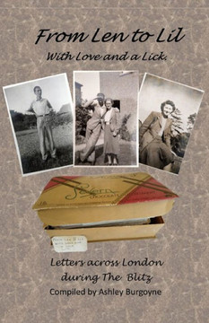 From Len to Lil With Love and a Lick.: Letters across London during The Blitz