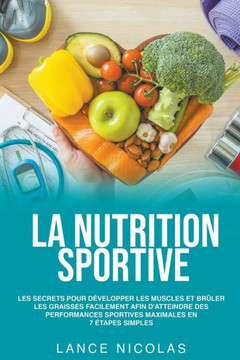 La nutrition sportive: les secrets pour développer les muscles et brûler les graisses facilement afin d'atteindre des performances sportives