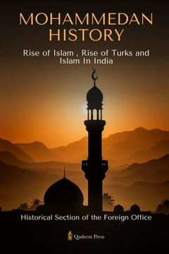 Mohammedan History: Rise of Islam, Rise of Turks and Islam In India