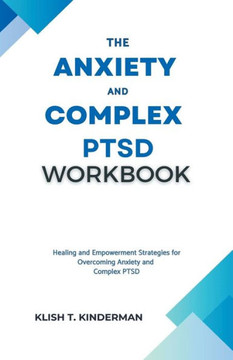 The Anxiety and Complex PTSD Workbook The Anxiety and Complex PTSD Workbook