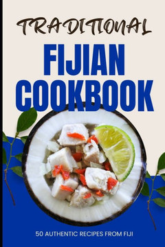 Traditional Fijian Cookbook: 50 Authentic Recipes from Fiji