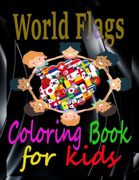 World Flags Coloring Book for kids: Color in flags countries of the World Flags gift for kids geography for kids Coloring Activity Book for Kids, Adul World Flags Coloring Book for kids: Color in flags countries of the World Flags gift for kids geography for kids Coloring Activity Book for Kids, Adul