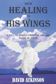 With Healing in His Wings: A Call to Benefit from the Healing Virtue of Jesus