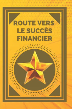Route Vers Le Succès Financier: Atteindre votre objectif