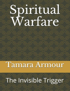 Spiritual Warfare: The Invisible Trigger