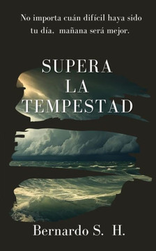 Supera La Tempestad: No importa cuán difícil haya sido tu día, mañana será mejor.