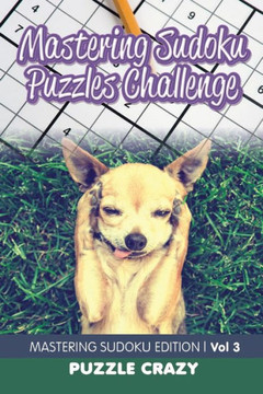 Mastering Sudoku Puzzles Challenge Vol 3 : Mastering Sudoku Edition